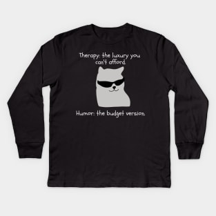 Therapy? too expensive. I choose Humor Kids Long Sleeve T-Shirt